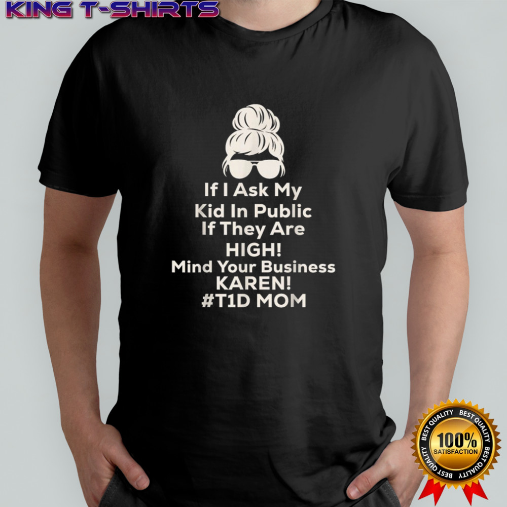 If I Ask My Kid If They are High Funny Diabetes T1D Mom T-Shirt