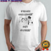 If the cops come a knockin’ don’t go a talkin series The Simpsons shirt
