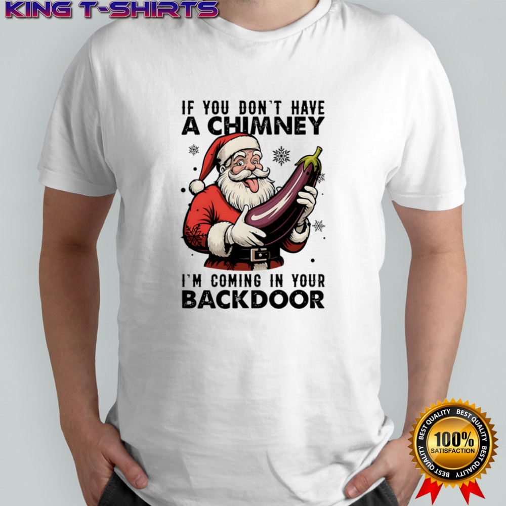 If You Don’t have A Chimney Im coming In Your backdoor Christmas shirt