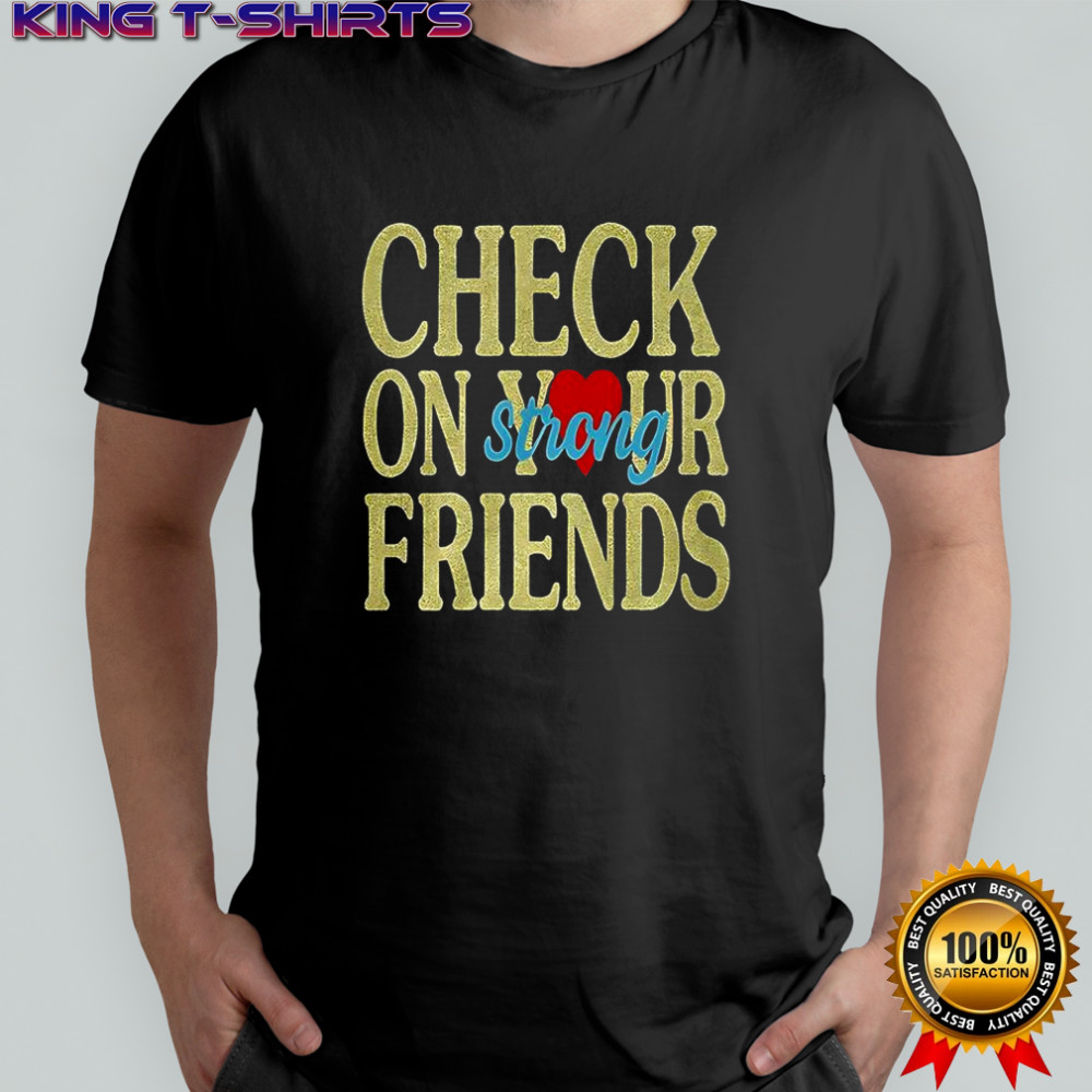 Jalyx Hunt check on your strong friends shirt