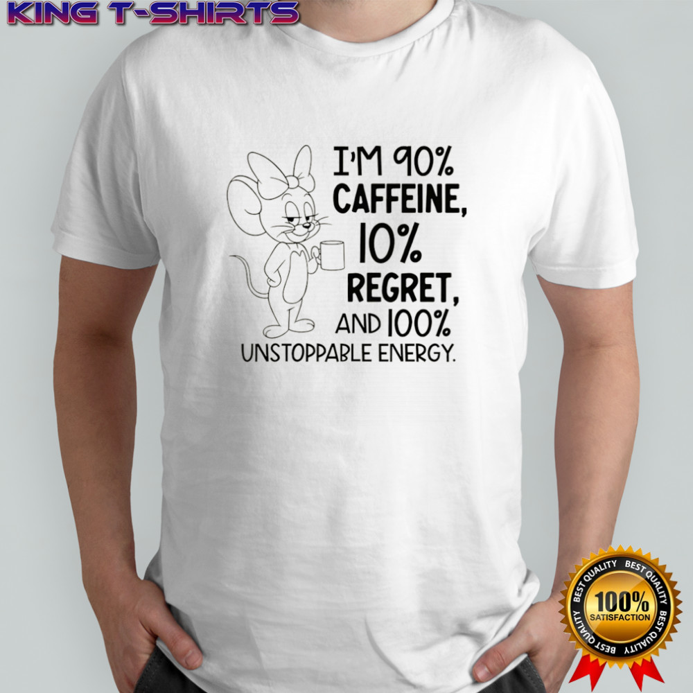 Jerry I’m 90% caffeine 10% regret and 100% unstoppable energy shirt