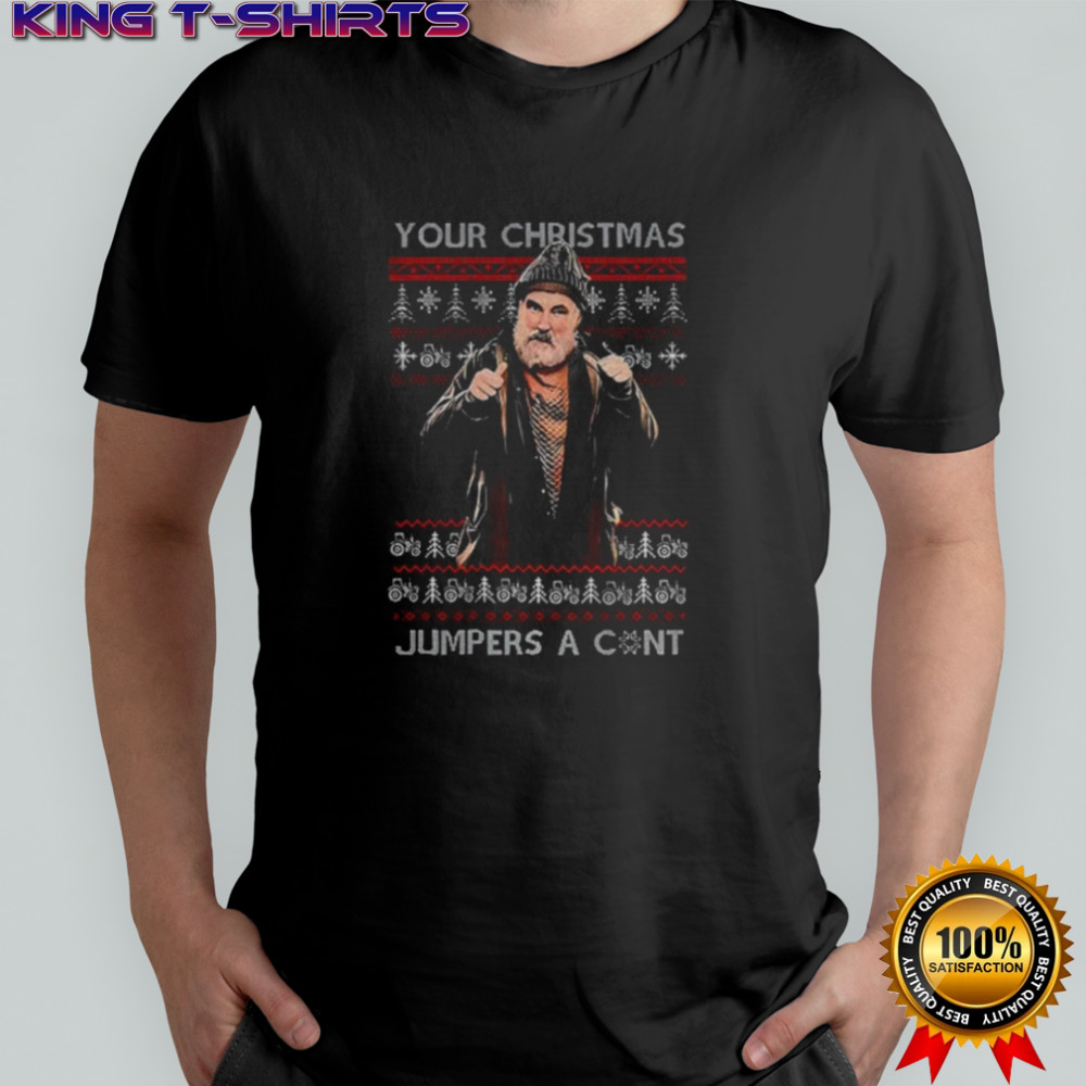 Jim Farmer Your Christmas jumpers a cunt shirt