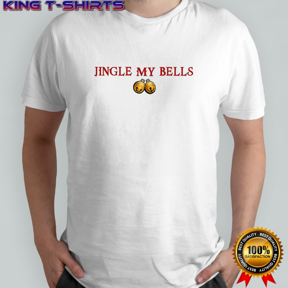 Jingle my bells meme Christmas shirt