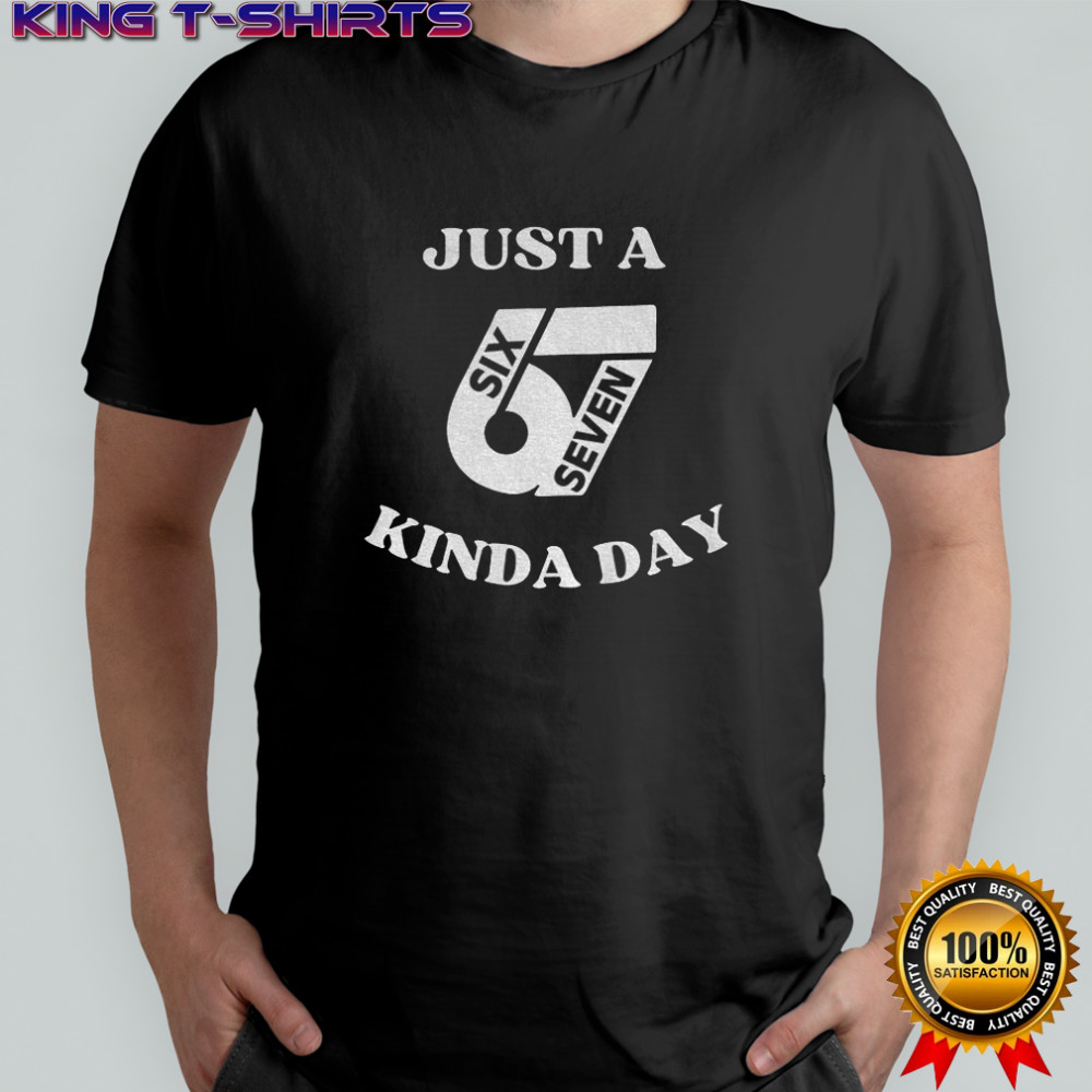 Just 67 Kinda Day six seven meme shirt