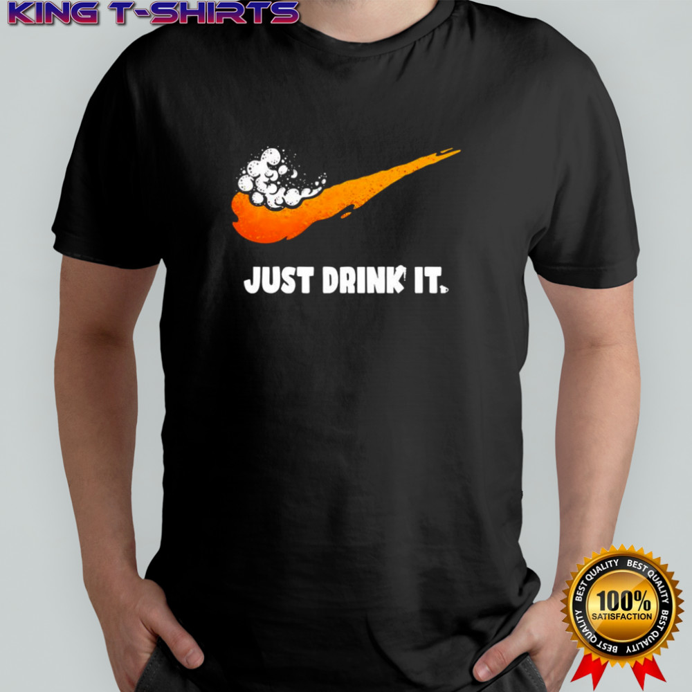 Just Drink It Beer shirt