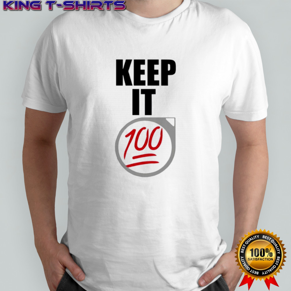 Keep It 100 shirt