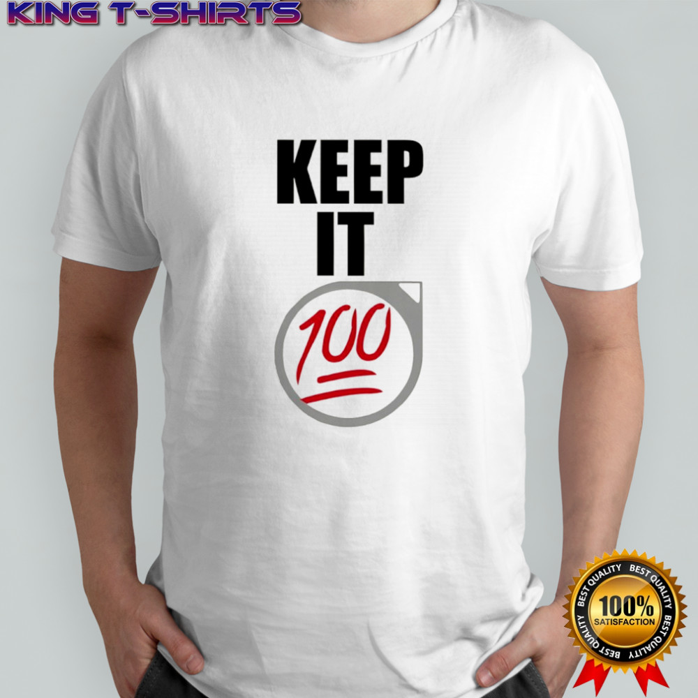 Keep It 100 shirt