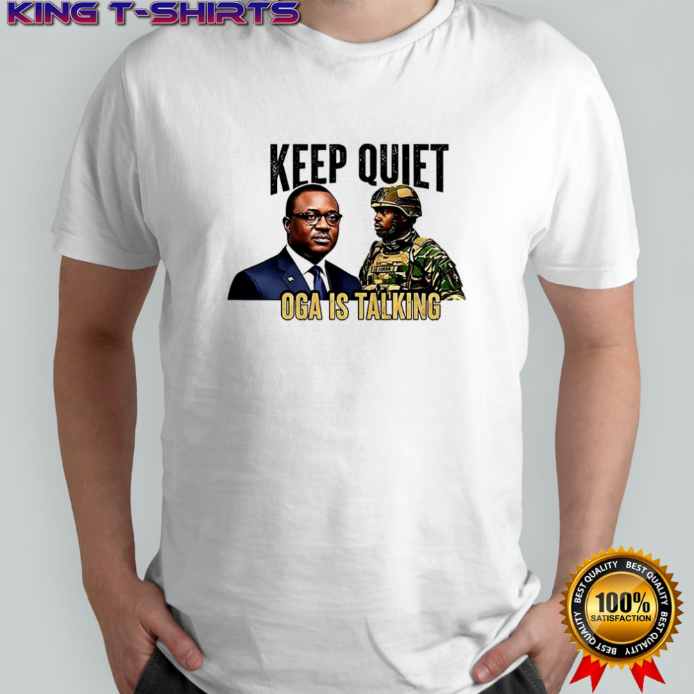 Keep quiet oga is talking shirt