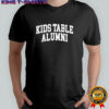 Kids Table Alumni shirt