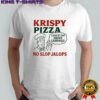 Krispy Pizza No Slop Jalops Shirt