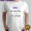 Lakers More Than a Team It’s a Lifestyle shirt