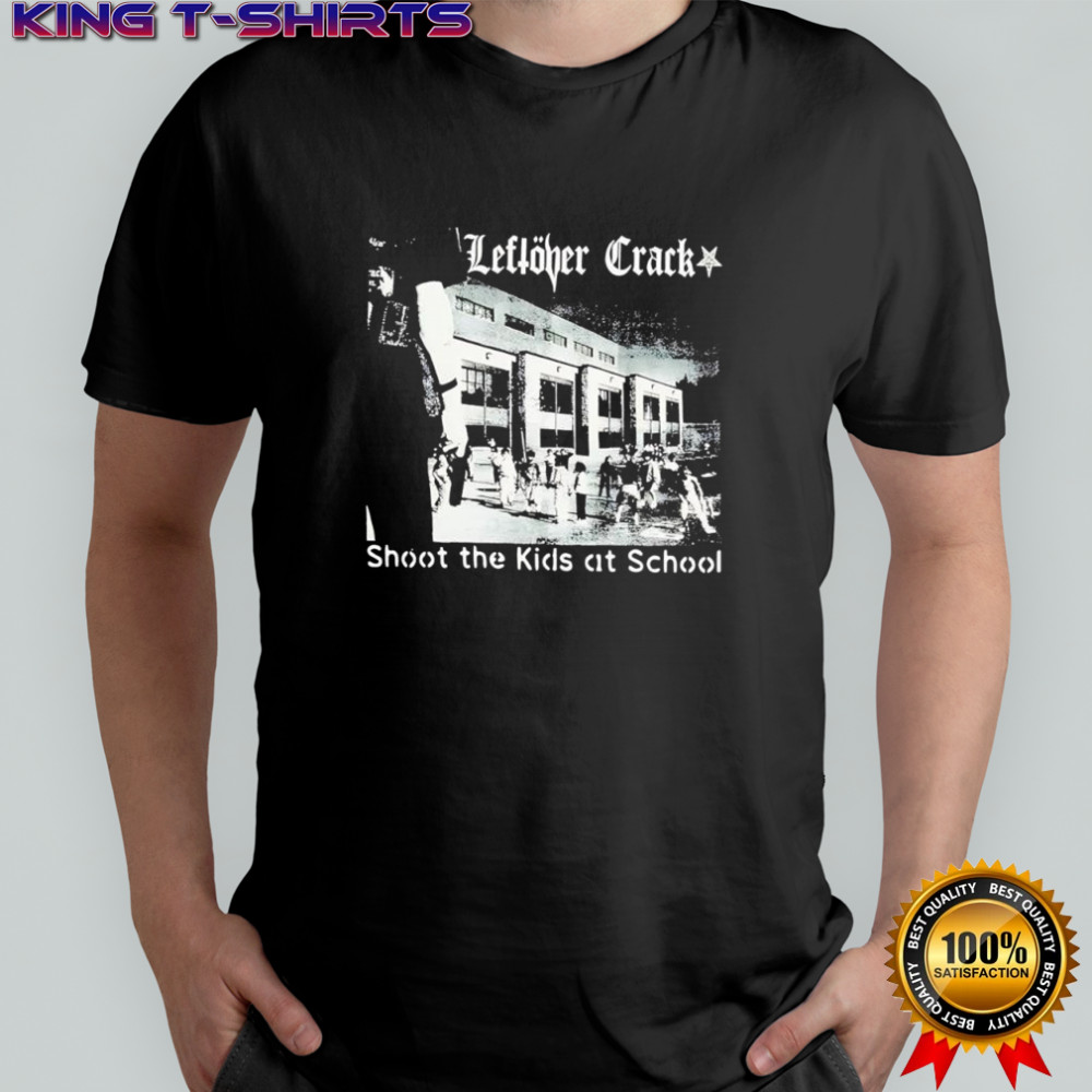 Leftöver Crack Song shoot The Kids At School shirt