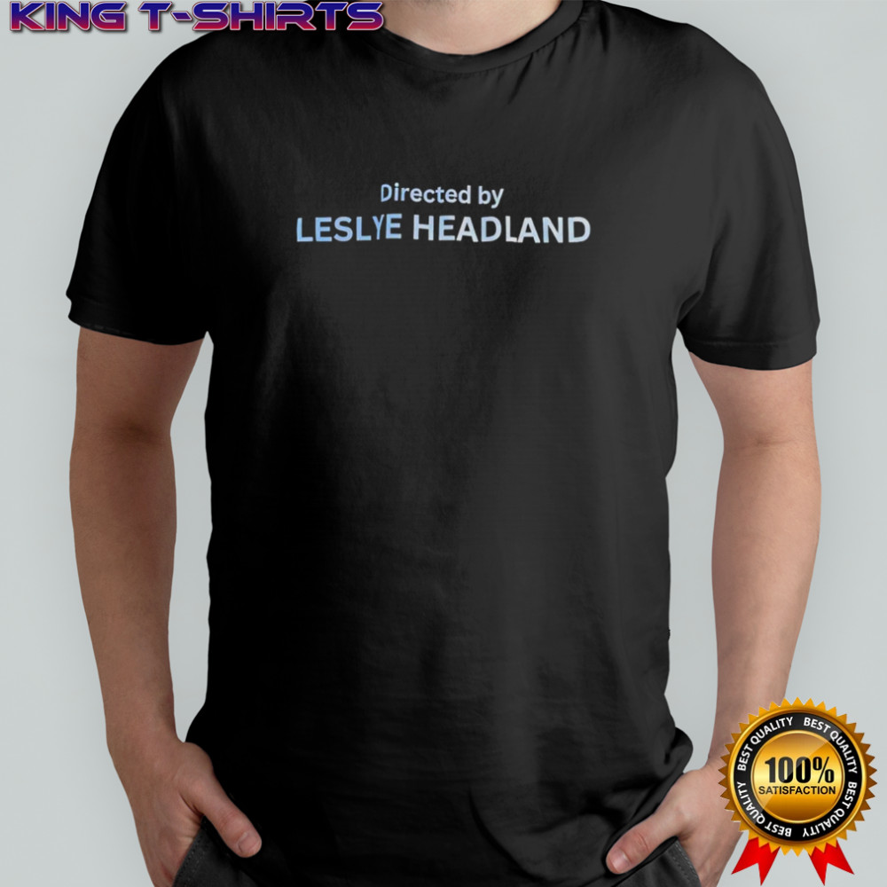 Leslye Headland as the director shirt