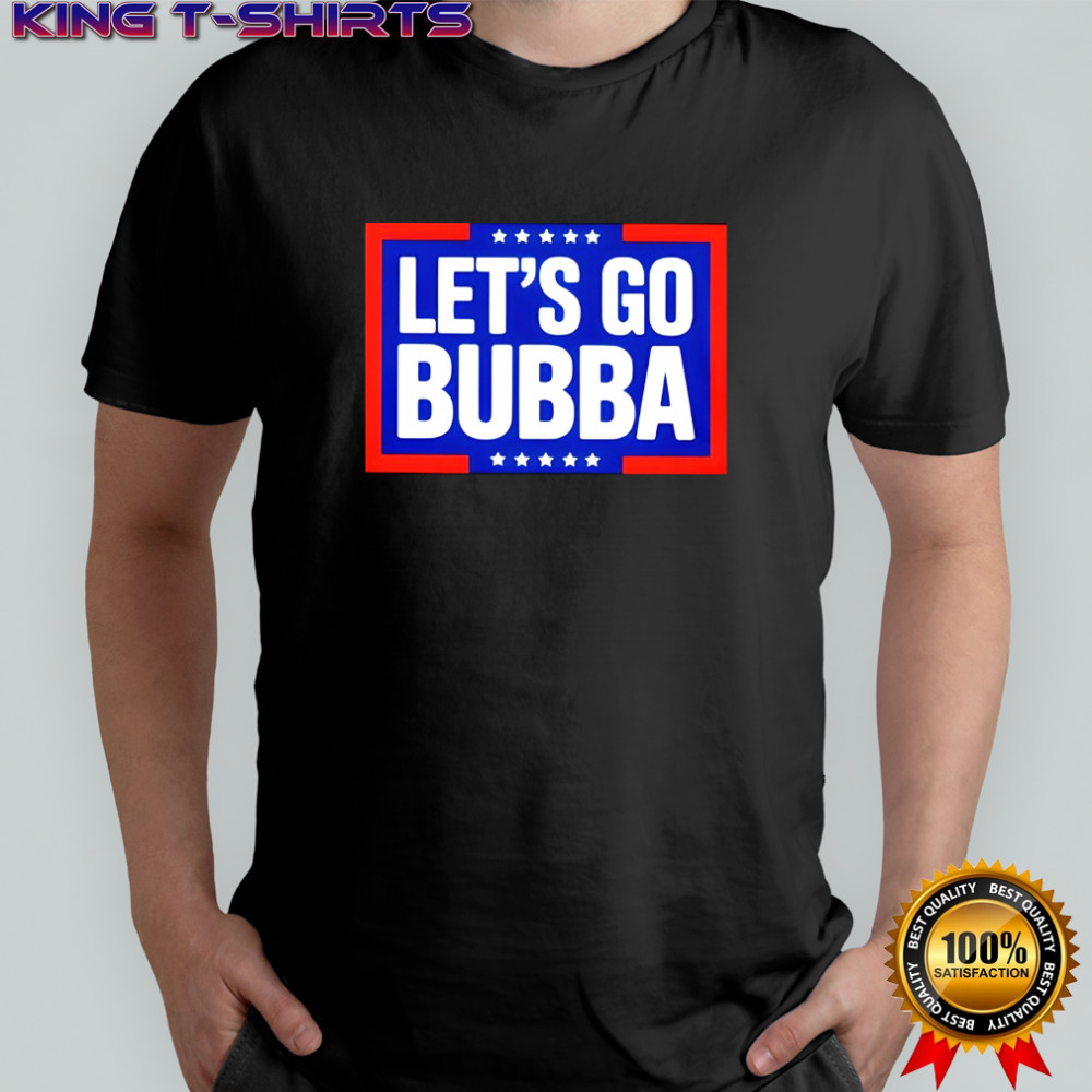 Let’s go bubba shirt