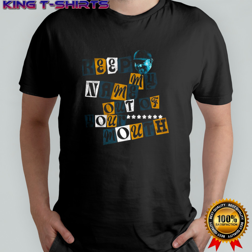 Liam Coen keep my name out of your mouth shirt