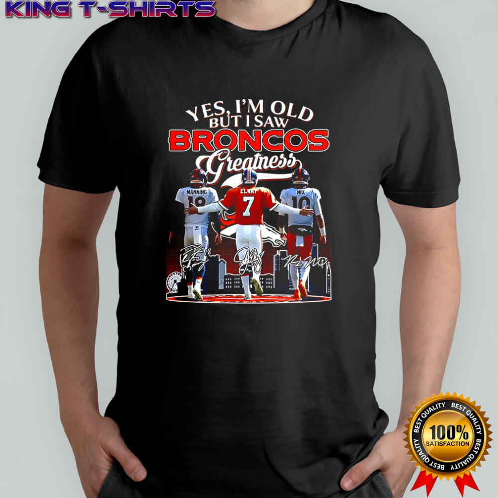 Manning Elway and Nix Yes I’m old but I saw Denver Broncos greatness signature shirt