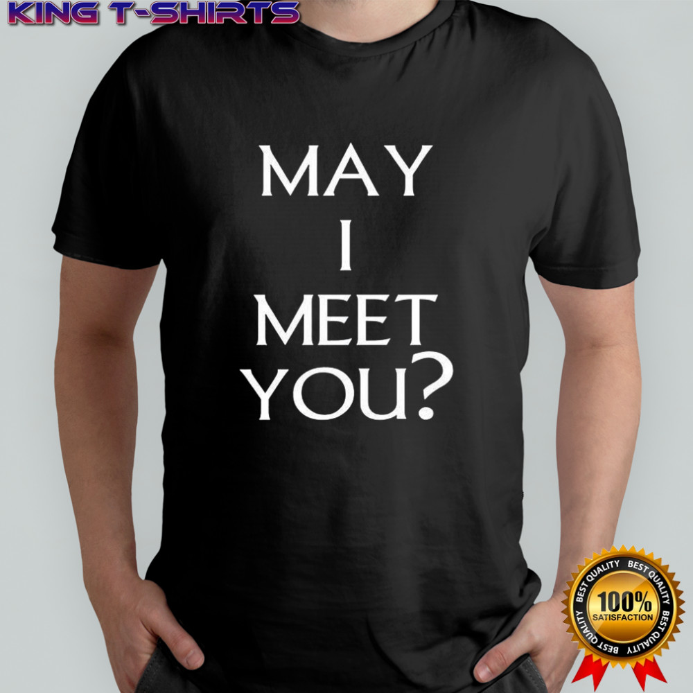 May I meet you shirt