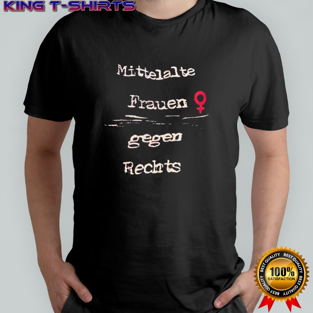 Mittelalte Frauen gegen Rechts shirt
