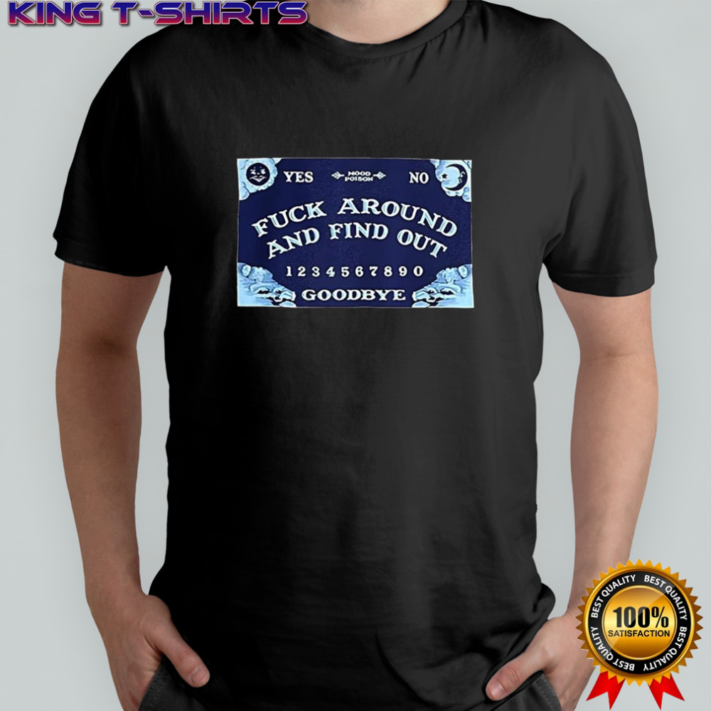 Mood poison fuck around and find out goodbye Ouija board shirt