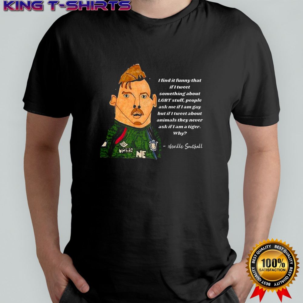 Neville Southall I find it funny that if I tweet shirt