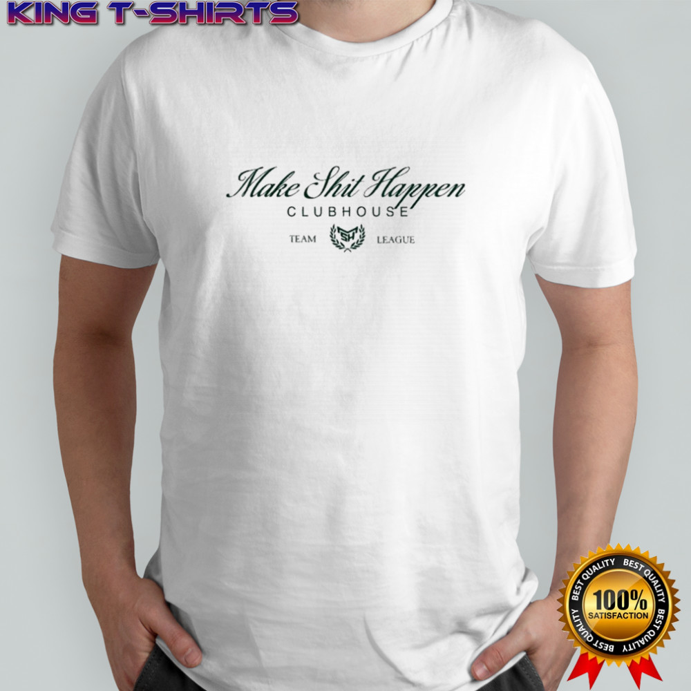 Nick Nayersina Make Shit Happen Clubhouse Team League T-Shirt