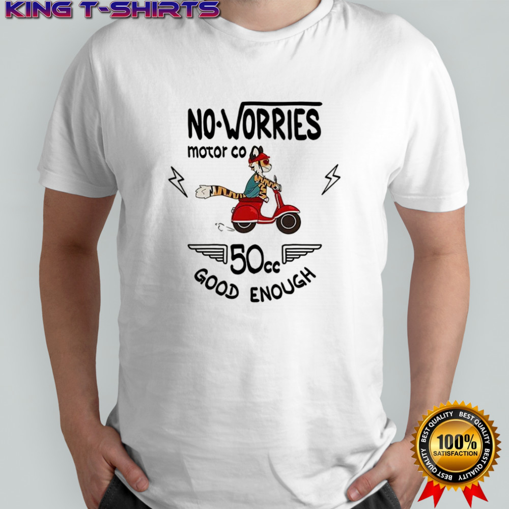 No Worries motor co 50cc good enough shirt