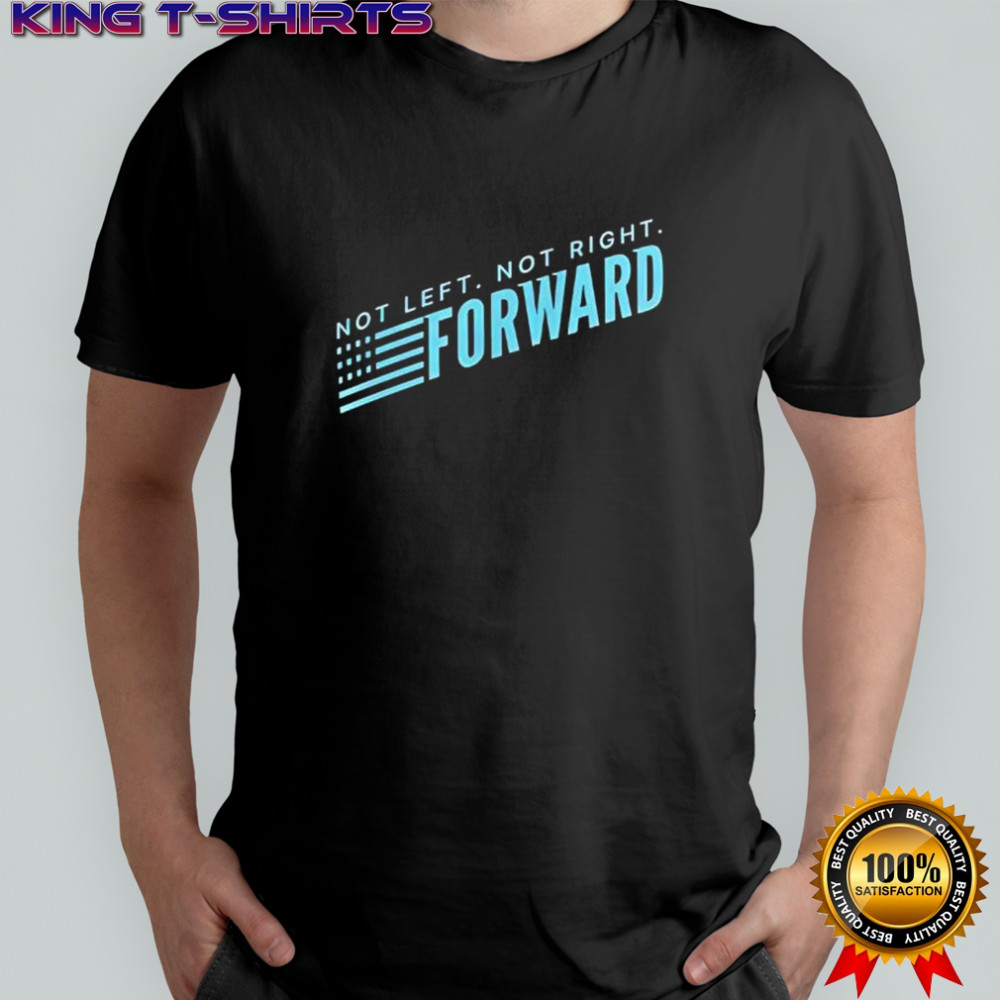 Not Left Not Right Forward Party shirt