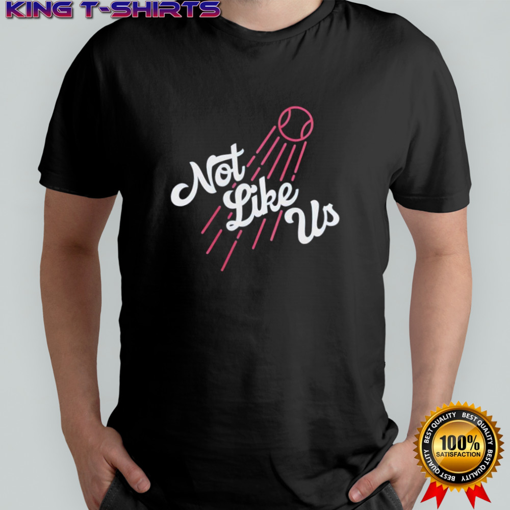 Not Like Us about Los Angeles Dodgers shirt