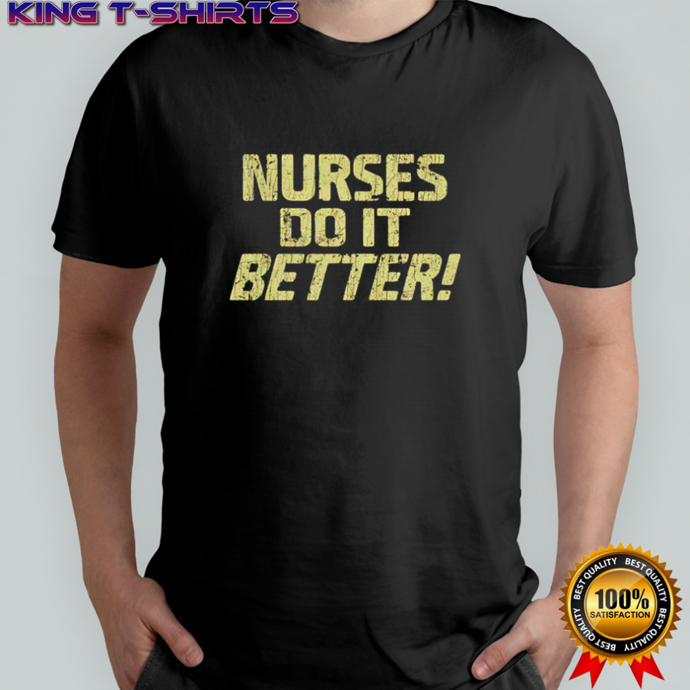 Nurses Do It Better shirt