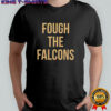 Original Fough The Falcons shirt