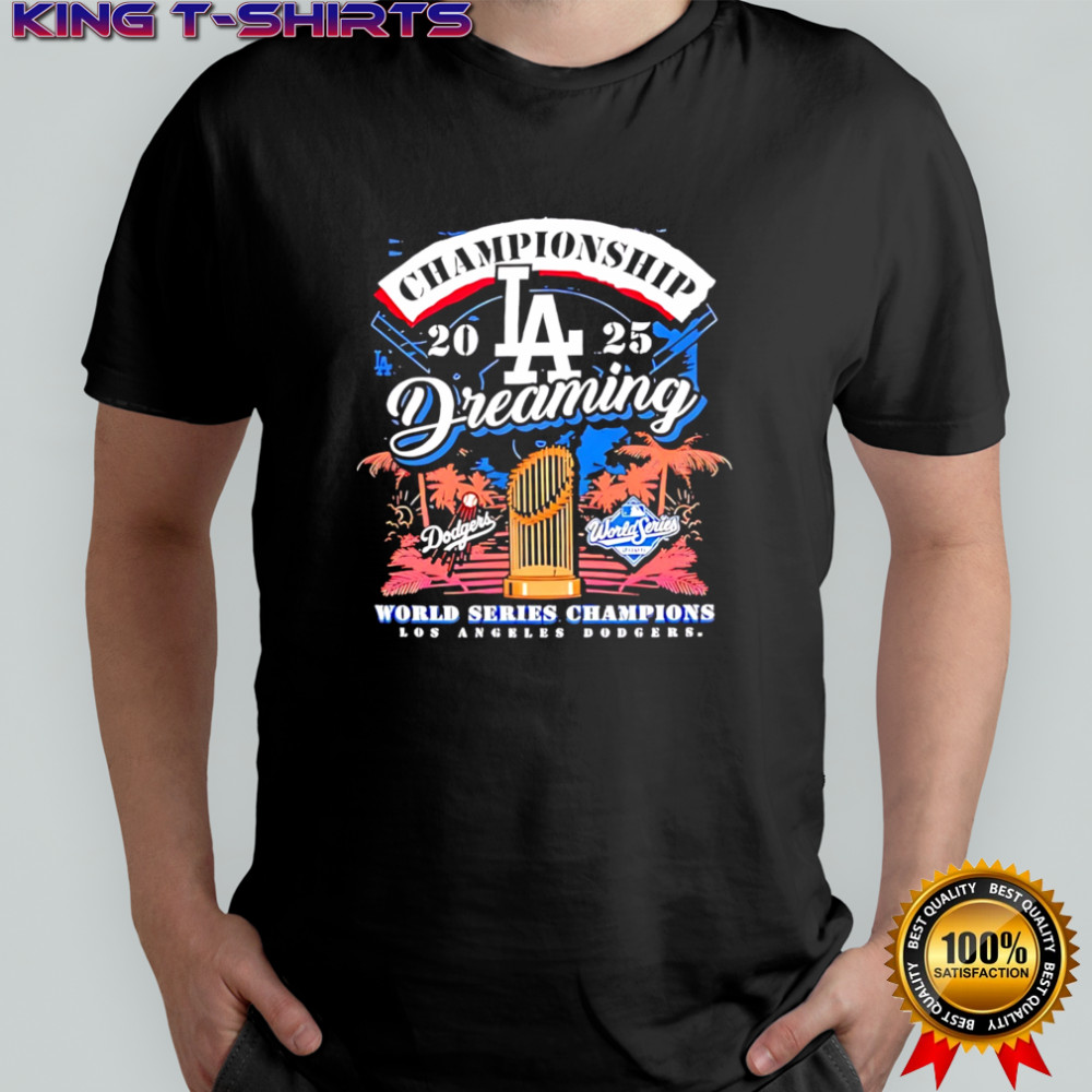 Original Los angeles Dodgers 2025 champions dreaming world series shirt