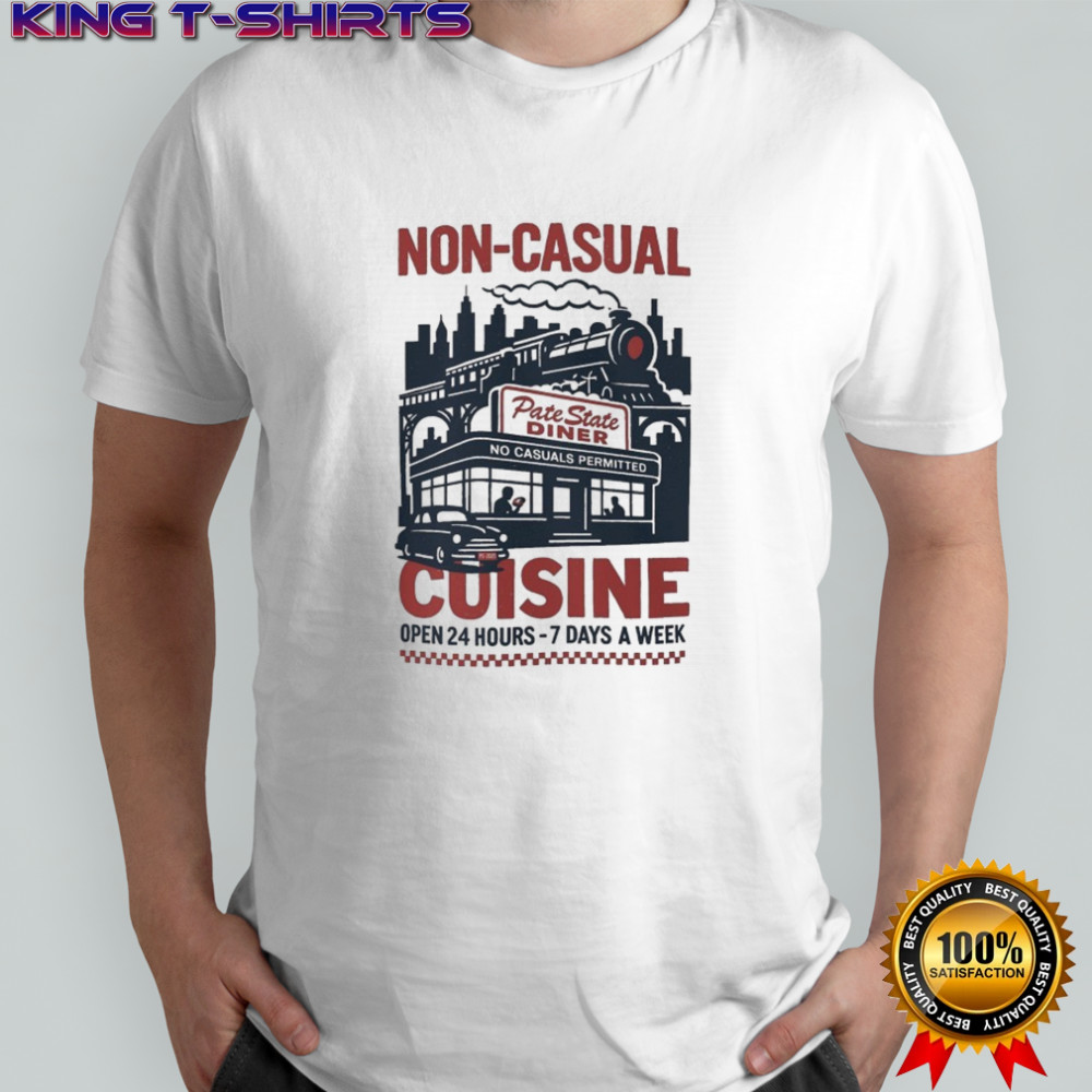 Pate State Material Non-Casual Cuisine Open 24 Hours 7 Days A Week T-shirt