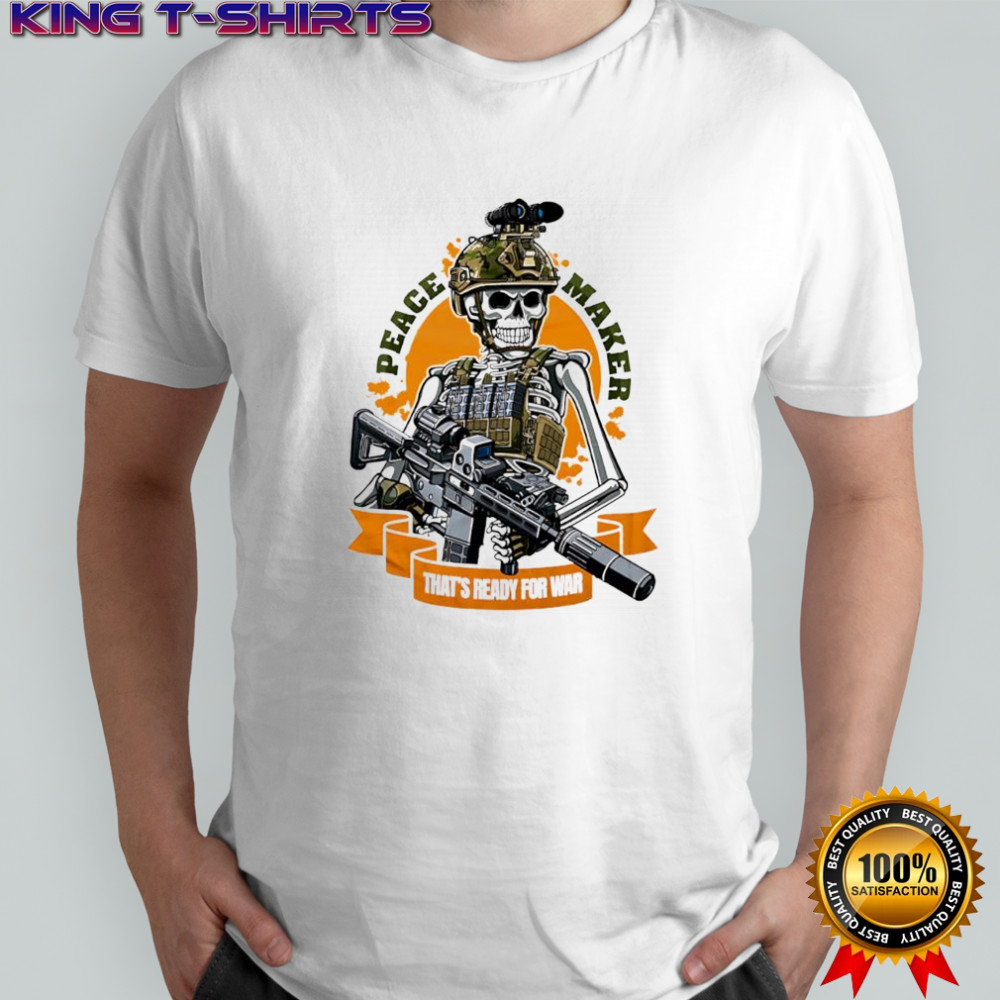 Peace Maker That’s ready for war skeleton graphic shirt