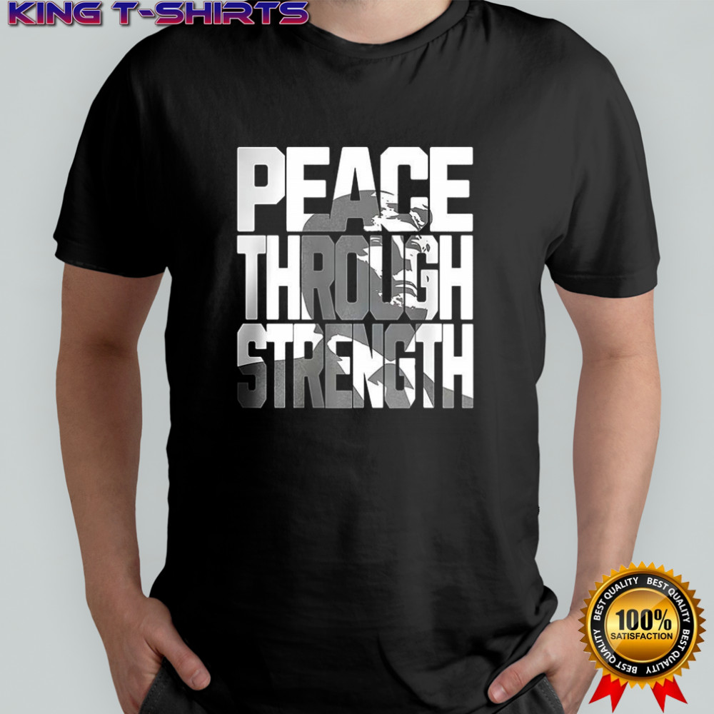 Peace through strength Trump in wording shirt