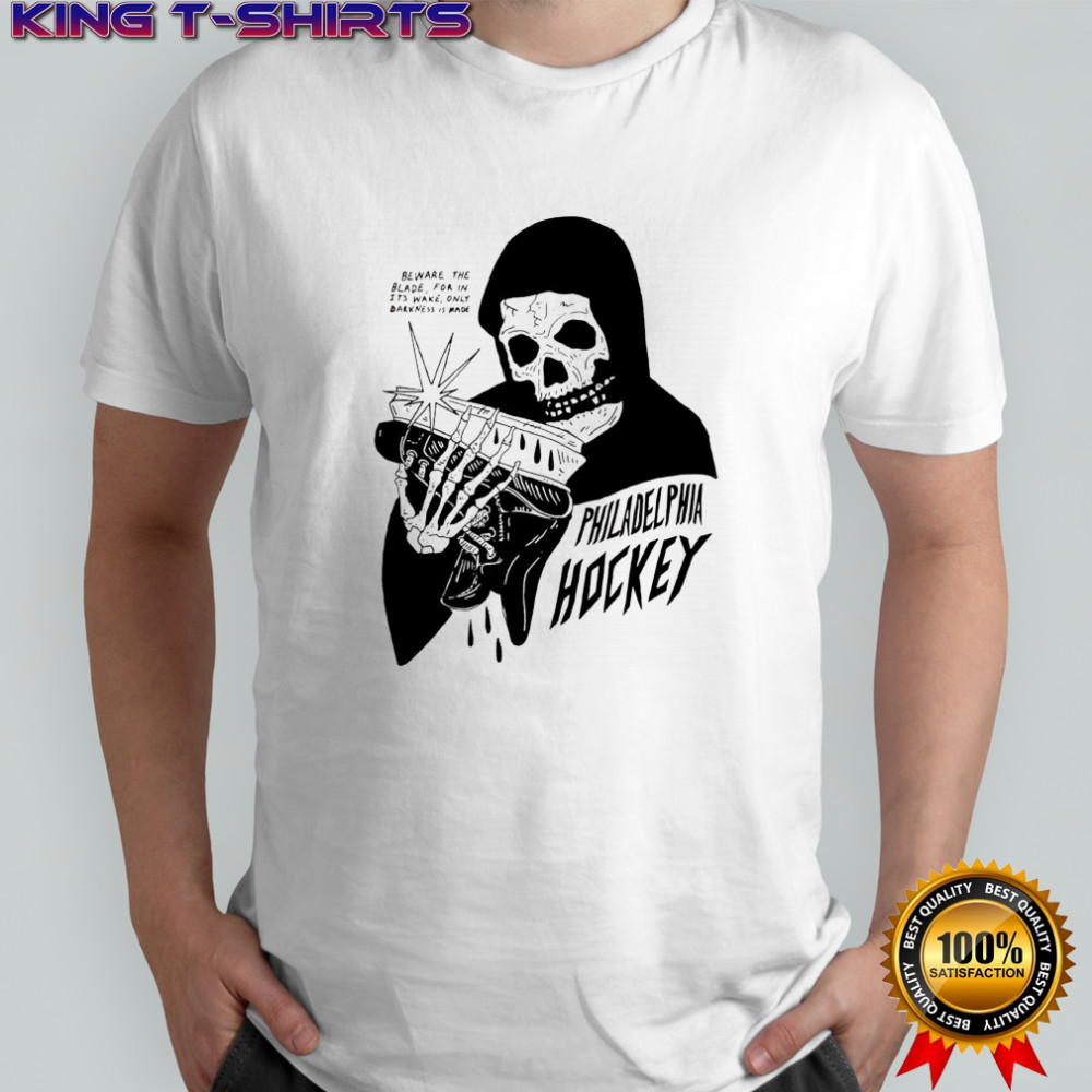 Philadelphia hockey beware the blade for in it’s wake only darkness is made shirt