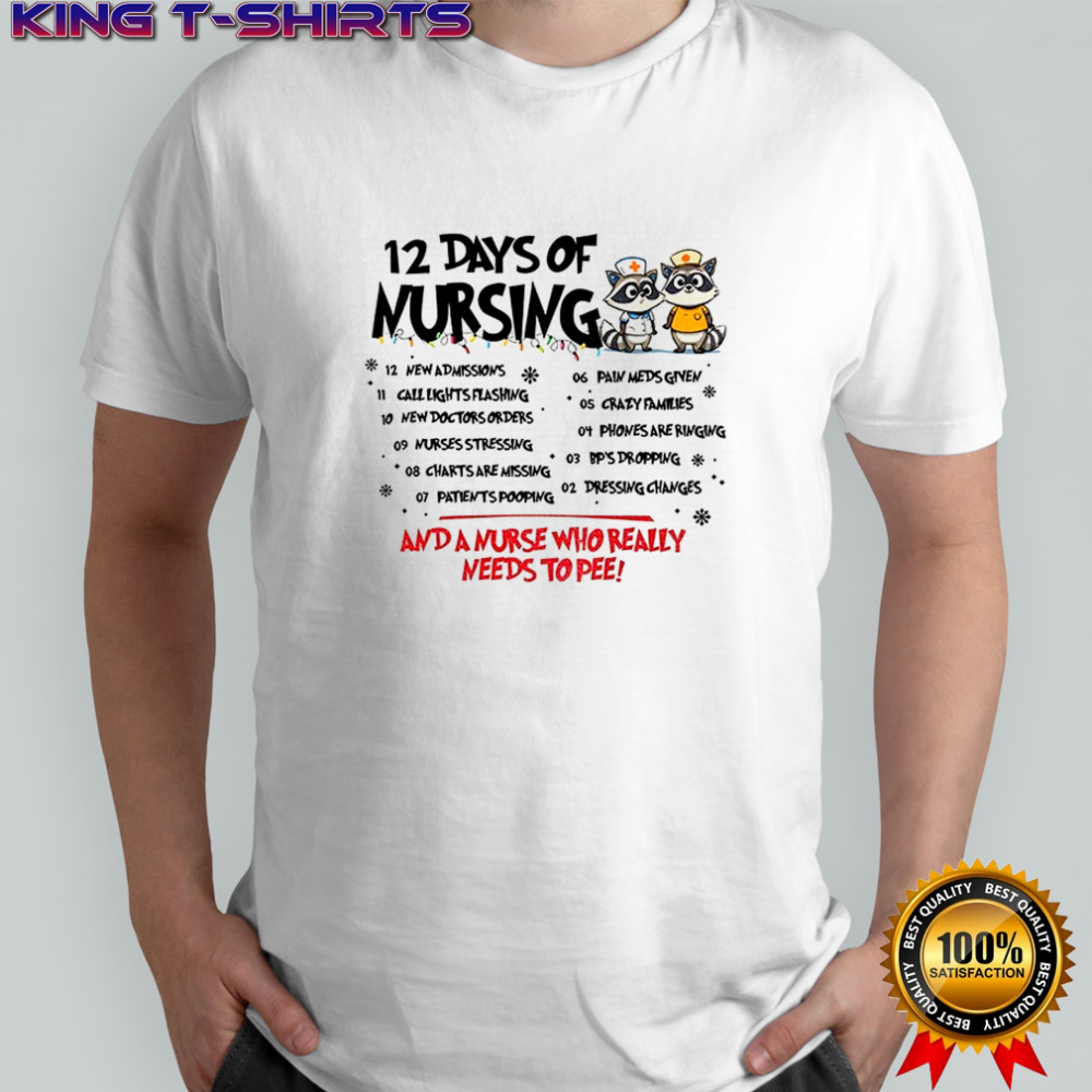 Raccoon 12 days of nursing and a nurse who really needs to pee shirt