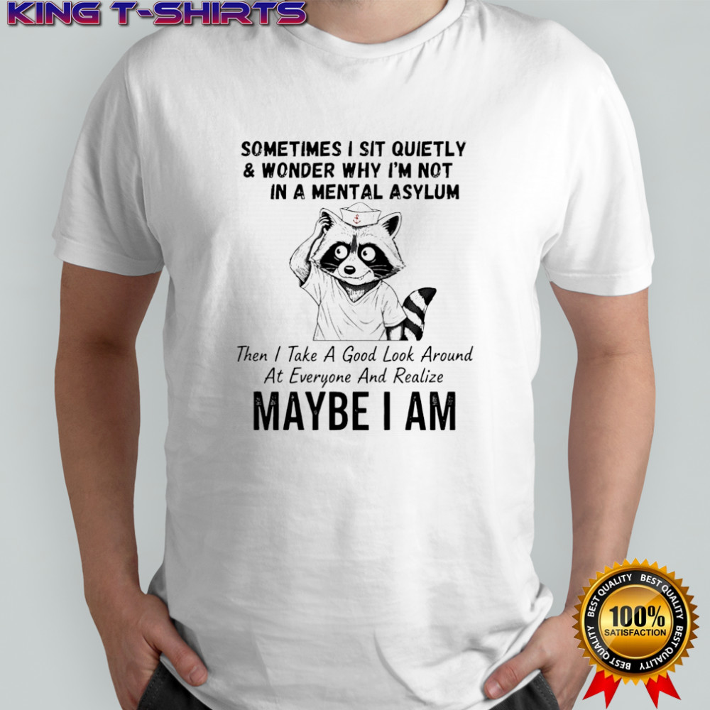 Raccoon sailor hat sometimes i sit quietly & wonder why i’m not in a mental asylum shirt