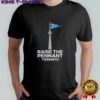 Raise the pennant Toronto baseball 2025 flag shirt