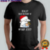 Really right in front of my baby Jesus Christmas hat shirt