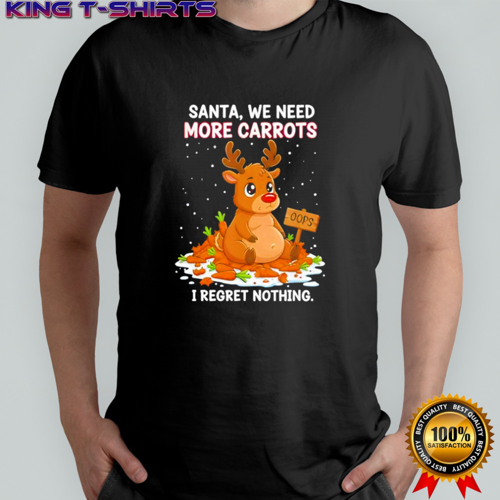 Reindeer carrot hoarder santa we need more carrots i regret nothing shirt