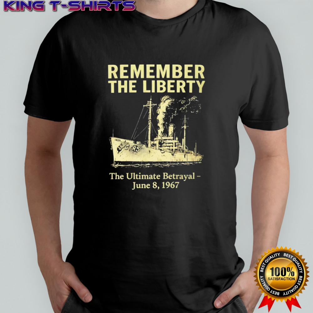 Remember the Liberty The Ultimate Betrayal June 8 1967 shirt