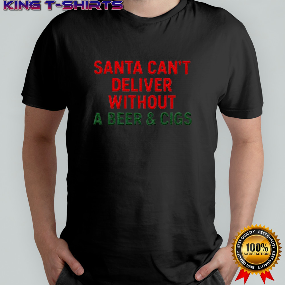 Santa can’t deliver without a Beer & Cigs shirt
