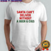 Santa can’t deliver without a Beer & Cigs shirt