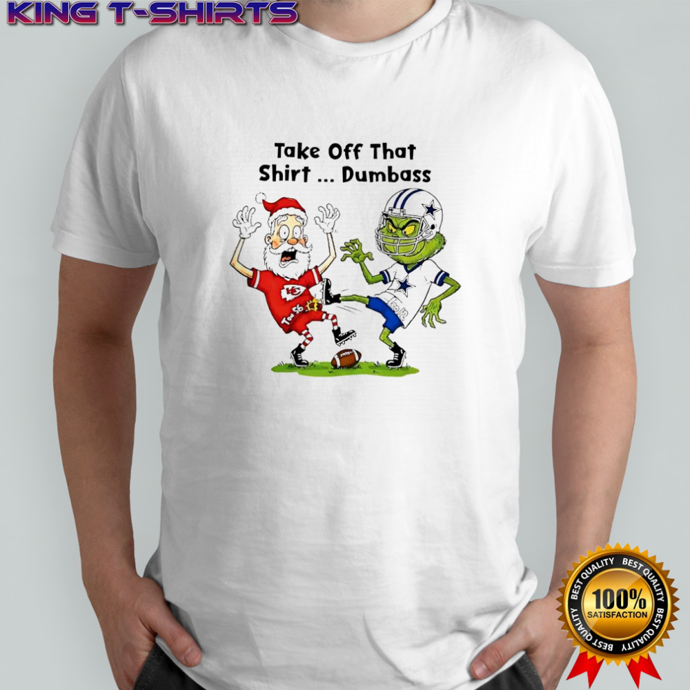 Santa Claus in Kansas City Chiefs x Grinch in Dallas Cowboys Take Off That Dumbass shirt