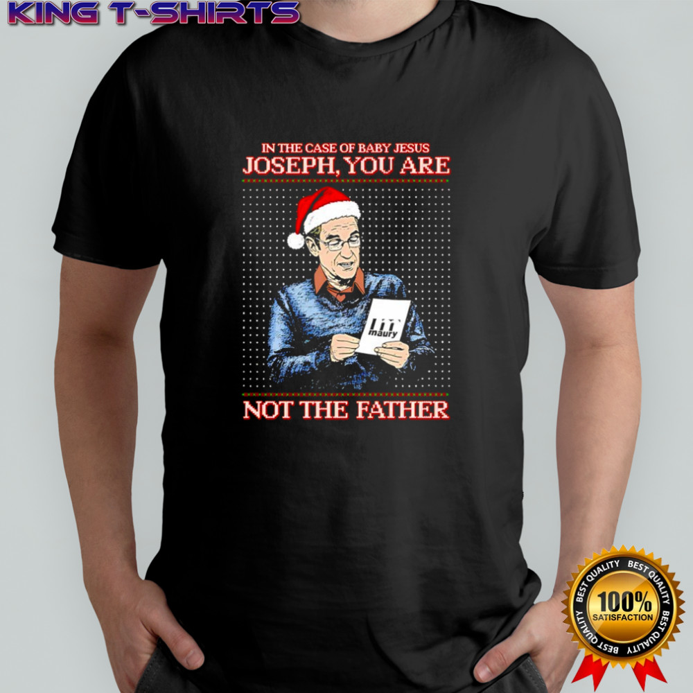 Santa hat in the case of baby Jesus Joseph you are maury not the father shirt