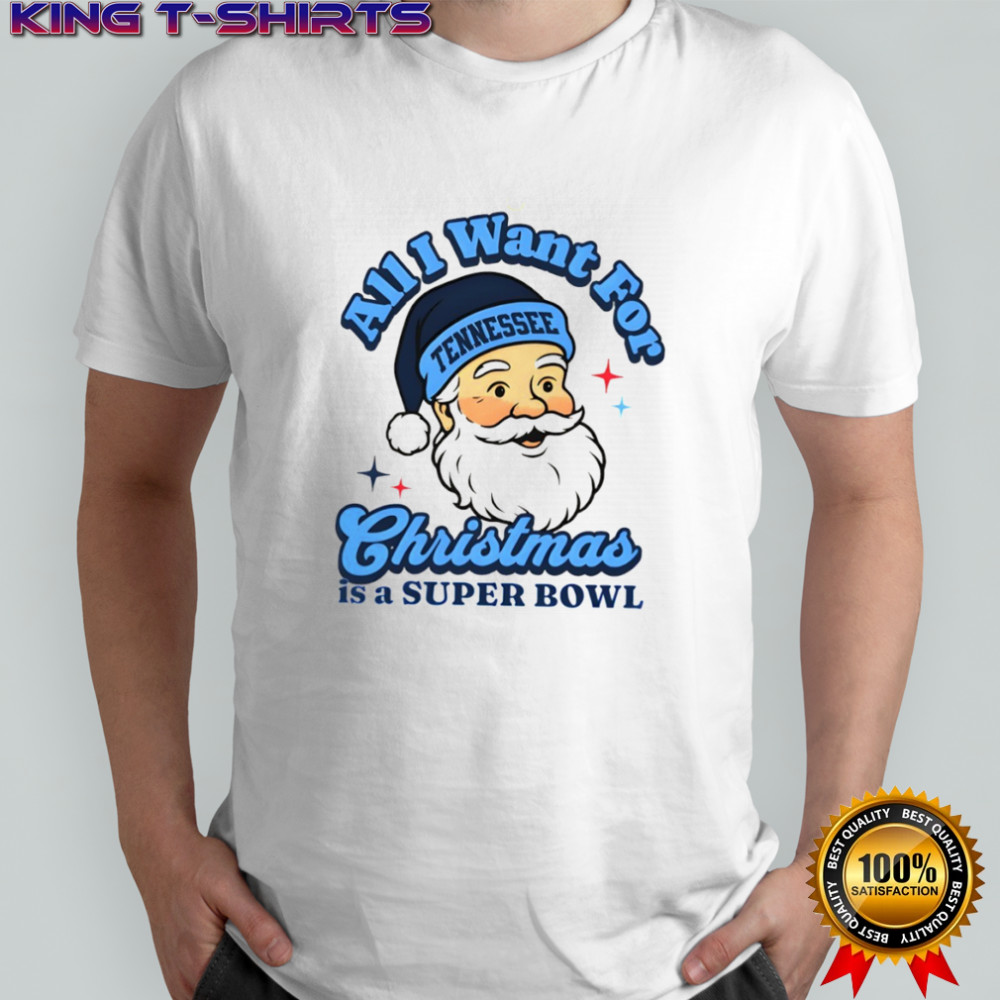 Santa Tennessee Football All I Want For Christmas Is A Super Bowl shirt