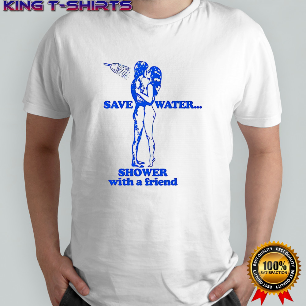 Save water shower with a friend graphic print shirt