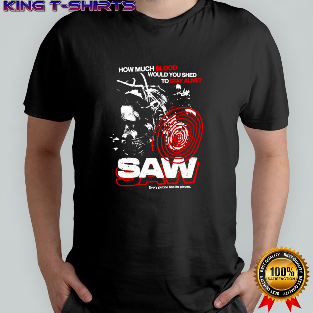 Saw 2004 How much blood would you shed to stay alive Every puzzle has its pieces shirt