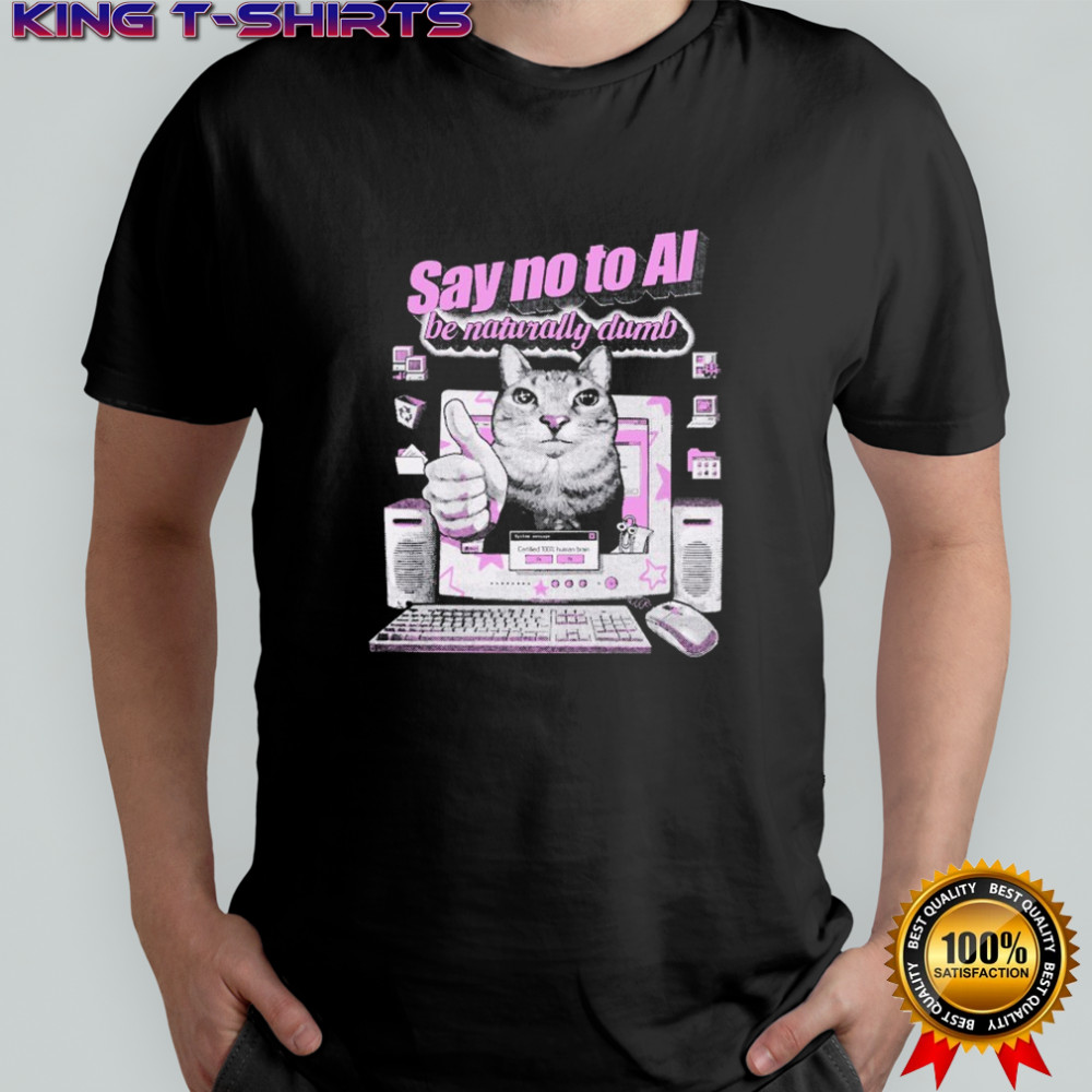 Say No To Ai Be Naturally Dumb Cat T-shirt