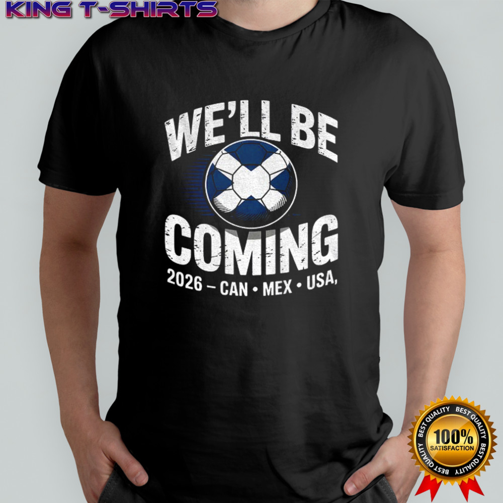Scotland Soccer We’ll Be Coming 2026 Can Mex Usa shirt
